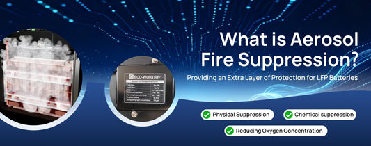 Aerosol Fire Suppression: Providing Extra Protection for LFP Batteries - eco-worthy-es