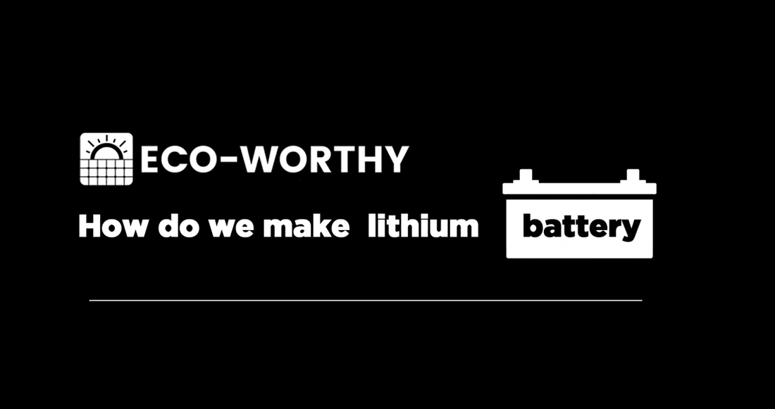 How do Eco-worthy lithium batteries be made? visit the factory and learn the production process. - eco-worthy-es