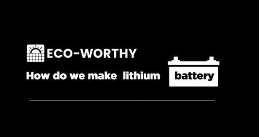 How do Eco-worthy lithium batteries be made? visit the factory and learn the production process. - eco-worthy-es